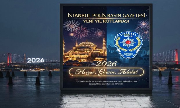 İSTANBUL POLİS BASIN GAZETESİ'NDEN YENİ YIL MESAJI…