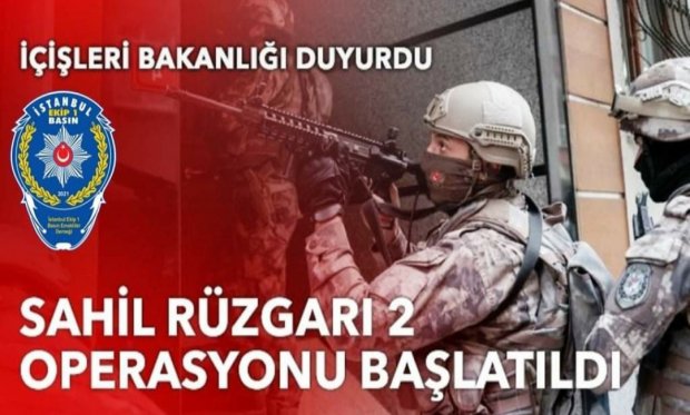 9 ilde "Sahil Rüzgarı-2" kod adlı operasyon başlatıldı...