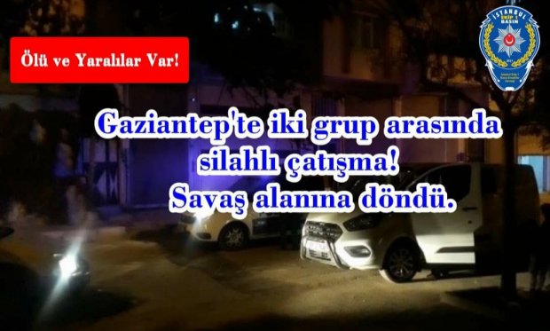 Gaziantep'te iki grup arasında silahlı çatışma! Savaş alanına döndü...