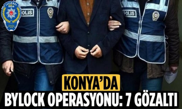 Konya'da Bylock operasyonu: 7 gözaltı...