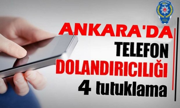 Ankara'da telefon dolandırıcılığı 4 tutuklama...