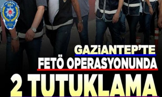 Gaziantep'te FETÖ operasyonunda 2 tutuklama...