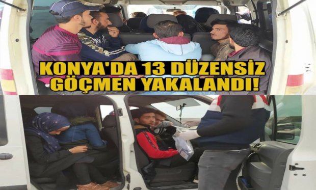 Konya'da 13 düzensiz göçmen yakalandı...