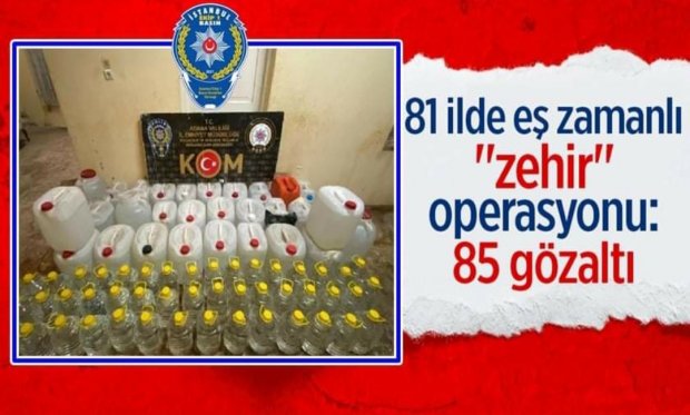 81 ilde eş zamanlı "zehir" operasyonu: 85 gözaltı...