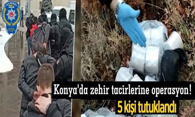 Konya'da zehir tacirlerine operasyon! 5 kişi tutuklandı...