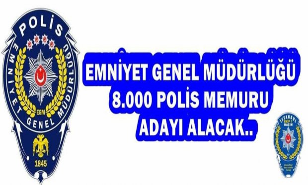 Emniyet Genel Müdürlüğü 8.000 Polis Memuru Adayı Alacak...