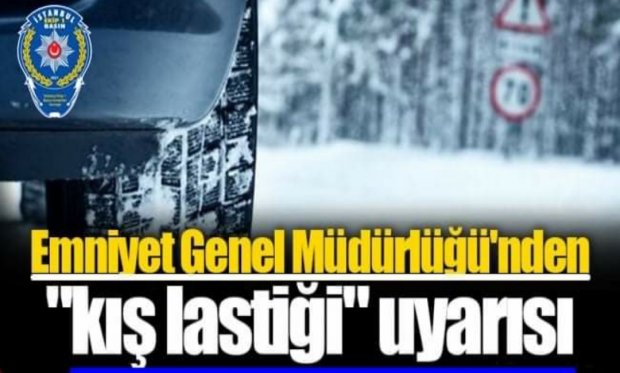 Emniyet Genel Müdürlüğü'nden kış lastiği uyarısı...