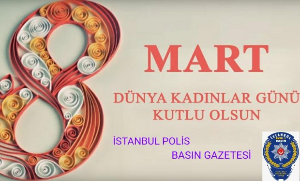 8 Mart Dünya Kadınlar Günü Kutlu Olsun...