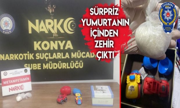 Konya'da "sürpriz yumurta"dan uyuşturucu çıktı...