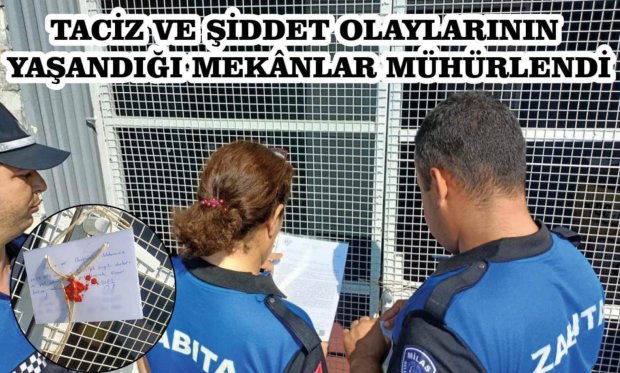 Taciz Ve Şiddet Olaylarının Yaşandığı Mekânlar Mühürlendi...