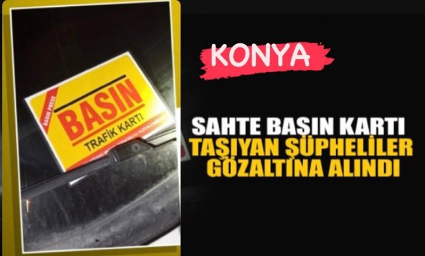 Konya'da sahte basın kartı taşıyan şüpheliler gözaltına alındı...