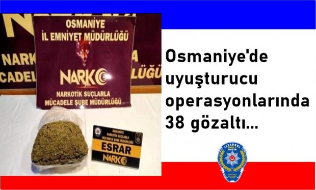 Osmaniye'de uyuşturucu operasyonlarında 38 gözaltı...