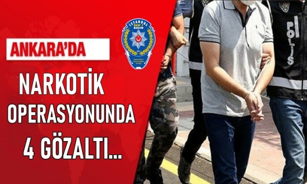 Ankara'da Narkotik Operasyonunda 4 gözaltı...